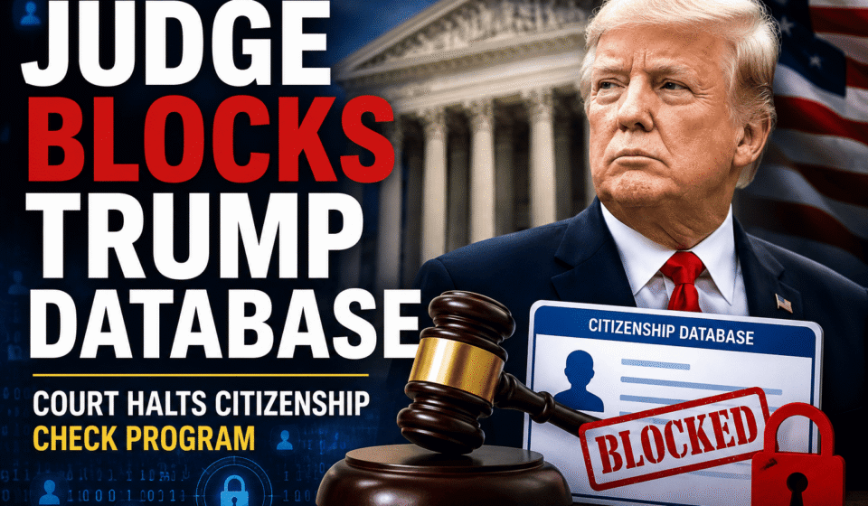 Federal court ruling blocks Trump administration database used for citizenship and voter eligibility checks
